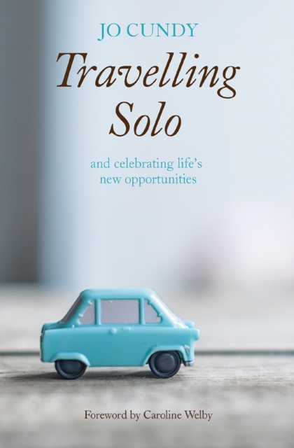 Travelling Solo : and celebrating life's new opportunities, EPUB eBook