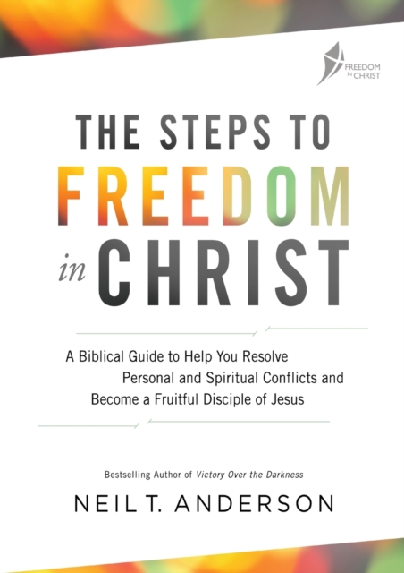 The Steps to Freedom in Christ Workbook : A biblical guide to help you resolve personal and spiritual conflicts and become a fruitful disciple of Jesus, Paperback / softback Book
