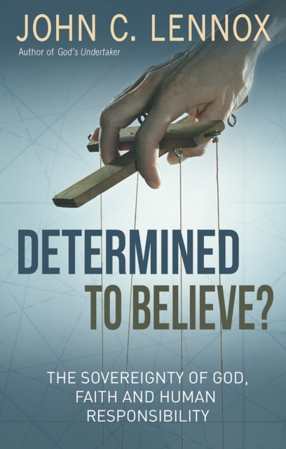 Determined to Believe? : The sovereignty of God, faith and human responsibility, Paperback / softback Book