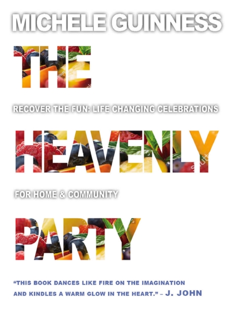 The Heavenly Party : Recover the fun, life-changing celebrations for home & community, EPUB eBook