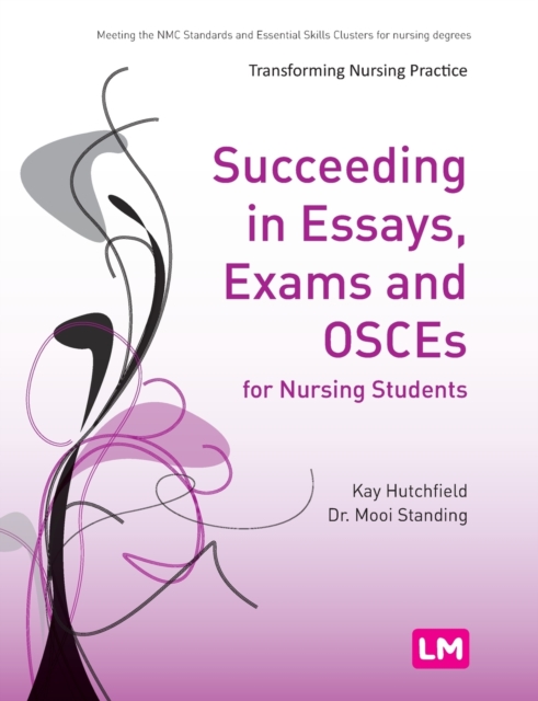 Succeeding in Essays, Exams and OSCEs for Nursing Students, Hardback Book
