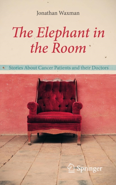 The Elephant in the Room : Stories About Cancer Patients and their Doctors, PDF eBook