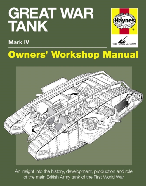Great War Tank Manual : An insight into the history, development, production and role of the main British Army tank of the F, Hardback Book
