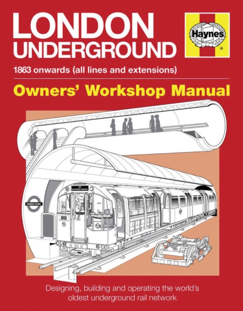 London Underground Owners' Workshop Manual : Designing, building and operating the world's oldest underground rail network, Hardback Book