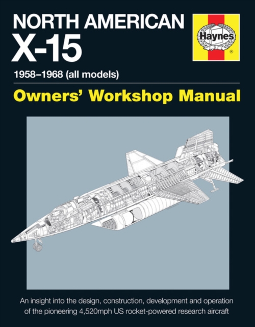 North American X-15 Owner's Workshop Manual : 1954-1968 (X-15A, X-15B & Delta Wing models), Hardback Book
