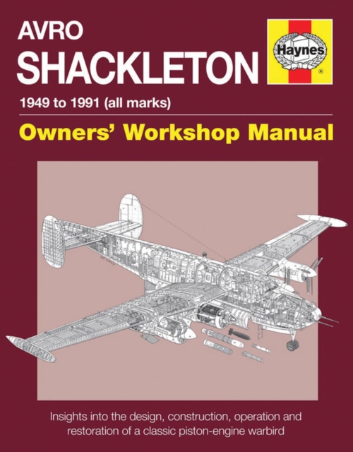 Avro Shackleton Manual : Insights into the design, construction, operation and restoration of a classic piston engine warbird, Hardback Book
