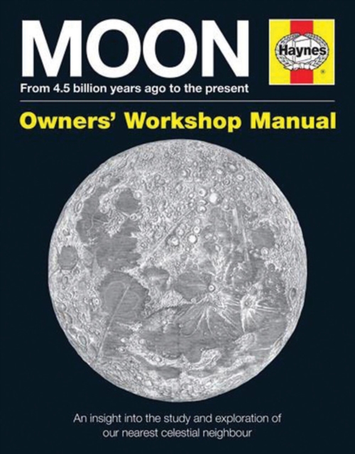Moon Owners' Workshop Manual : From 4.5 billion years ago to the present, Hardback Book