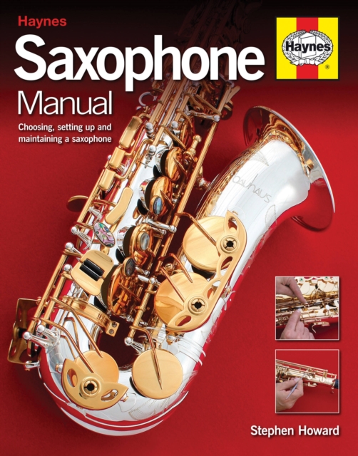 Saxophone Manual : The step-by-step guide to set-up, care and maintenance, Hardback Book