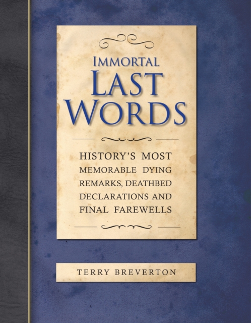Immortal Last Words : History's Most Memorable Quotations and the Stories Behind Them, EPUB eBook