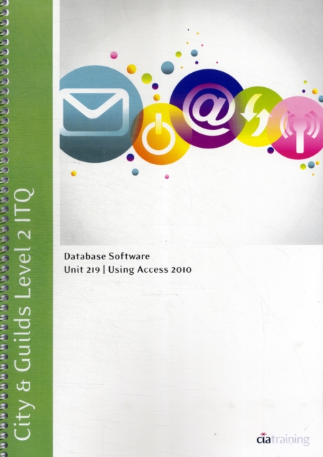 City & Guilds Level 2 ITQ - Unit 219 - Database Software Using Microsoft Access 2010, Spiral bound Book