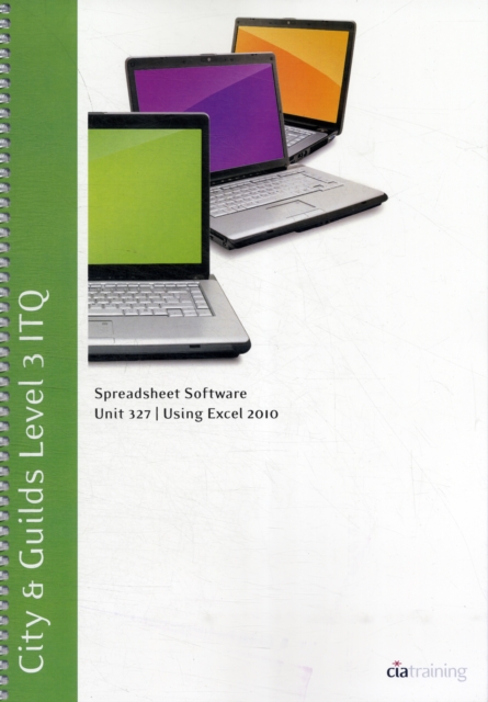 City & Guilds Level 3 ITQ - Unit 327 - Spreadsheet Software Using Microsoft Excel 2010, Spiral bound Book