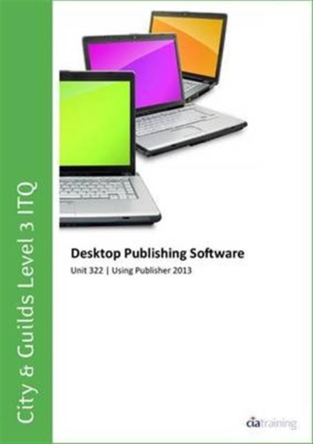 City & Guilds Level 3 Itq - Unit 322 - Desktop Publishing Software Using Microsoft Publisher 2013, Spiral bound Book