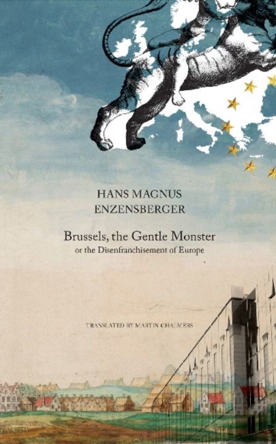 Brussels, the Gentle Monster : or the Disenfranchisement of Europe, Hardback Book