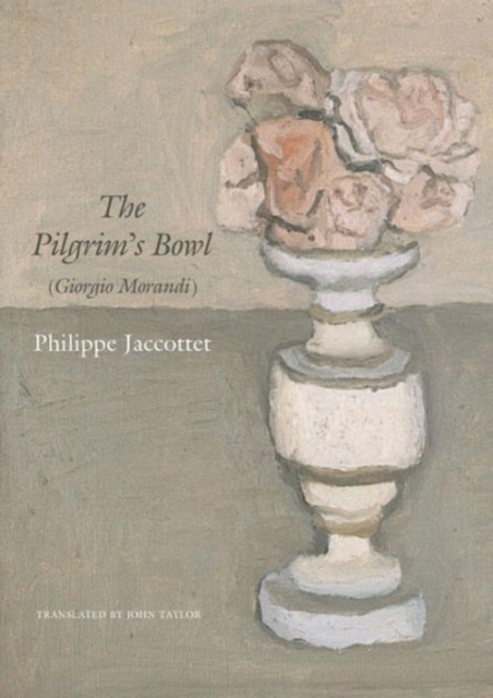 The Pilgrim's Bowl : (Giorgio Morandi), Hardback Book
