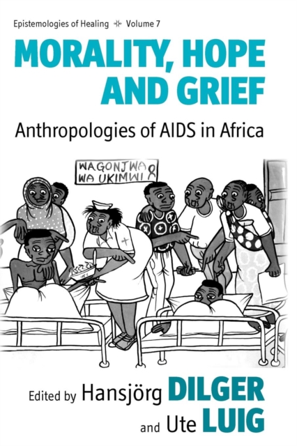 Morality, Hope and Grief : Anthropologies of AIDS in Africa, Paperback / softback Book