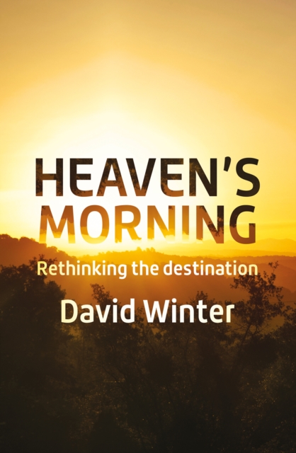 Heaven's Morning : Rethinking the Destination, Paperback / softback Book