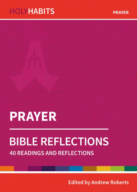 Holy Habits Bible Reflections: Prayer : 40 readings and reflections, Paperback / softback Book