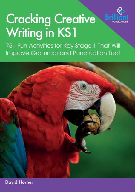 Cracking Creative Writing in KS1 : 75+ Fun Activities for Key Stage 1 That Will Improve Grammar and Punctuation Too!, Paperback / softback Book