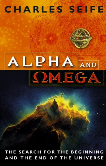 Alpha And Omega : The Search For The Beginning And The End Of The Universe, Paperback / softback Book