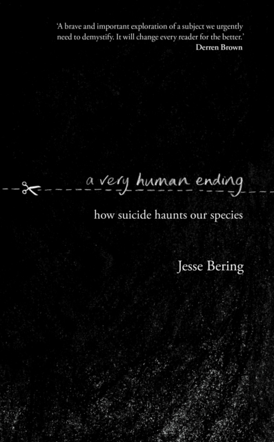 A Very Human Ending : How suicide haunts our species, Hardback Book