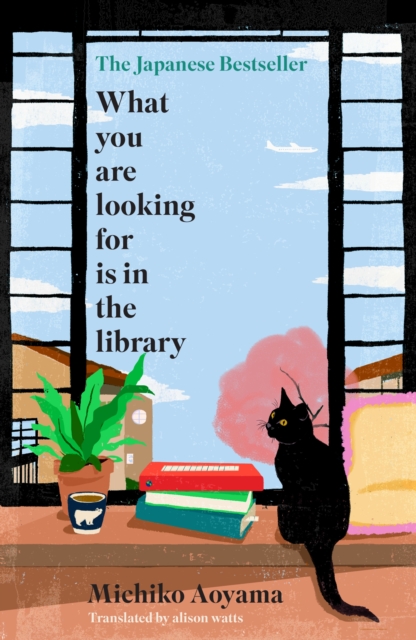 What You Are Looking for is in the Library : The uplifting Japanese fiction bestseller, Hardback Book