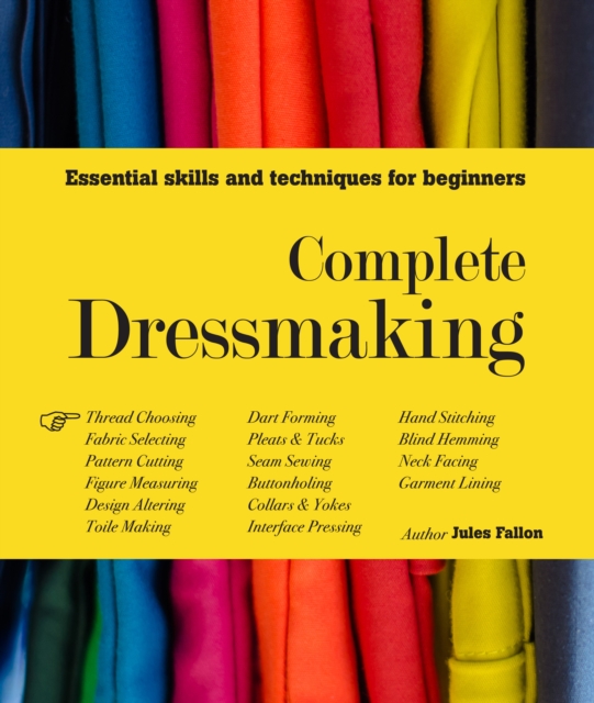 Complete Dressmaking : Essential skills and techniques for beginners, Hardback Book