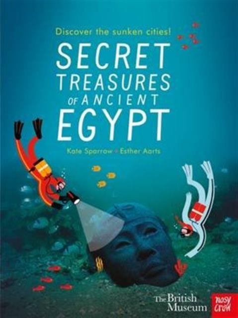 British Museum: Secret Treasures of Ancient Egypt: Discover the Sunken Cities, Hardback Book