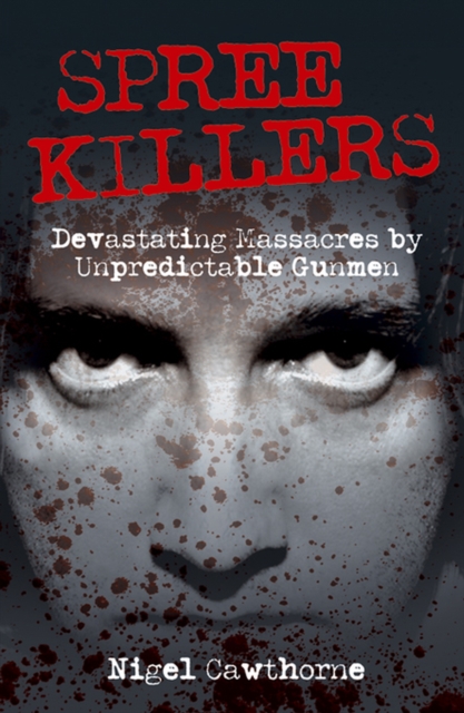 Spree Killers : True and Devastating Massacres of Unpredictable Gunmen, EPUB eBook