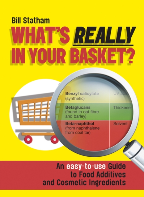 What's Really in Your Basket? : An Easy to Use Guide to Food Additives & Cosmetic Ingredients, EPUB eBook