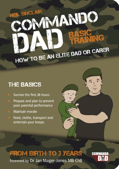 Commando Dad : Basic Training: How to be an Elite Dad or Carer. From Birth to Three Years, EPUB eBook