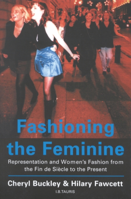 Fashioning the Feminine : Representation and Women's Fashion from the Fin De SieCle to the Present, PDF eBook
