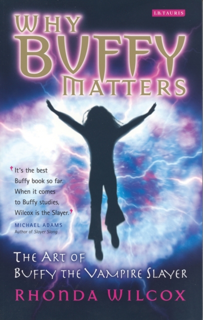 Why Buffy Matters : The Art of Buffy the Vampire Slayer, PDF eBook