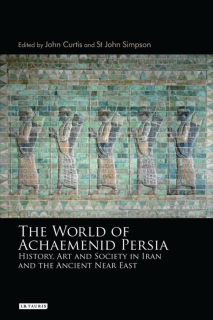 The World of Achaemenid Persia : History, Art and Society in Iran and the Ancient Near East, PDF eBook