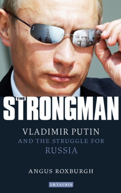 The Strongman : Vladimir Putin and the Struggle for Russia, PDF eBook