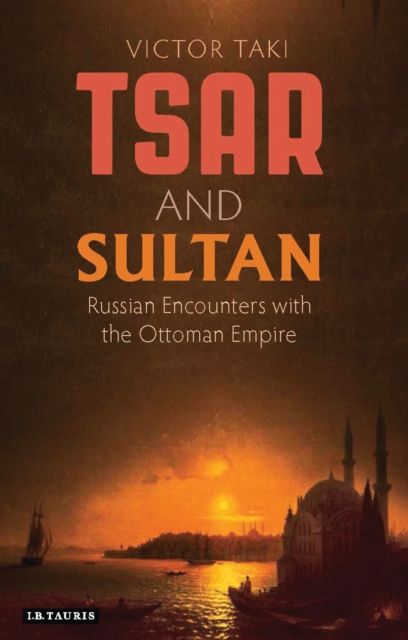 Tsar and Sultan : Russian Encounters with the Ottoman Empire, PDF eBook