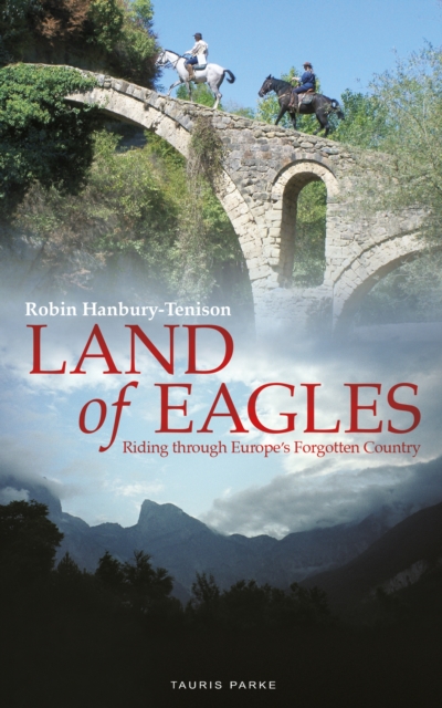Land of Eagles : Riding Through Europe's Forgotten Country, EPUB eBook