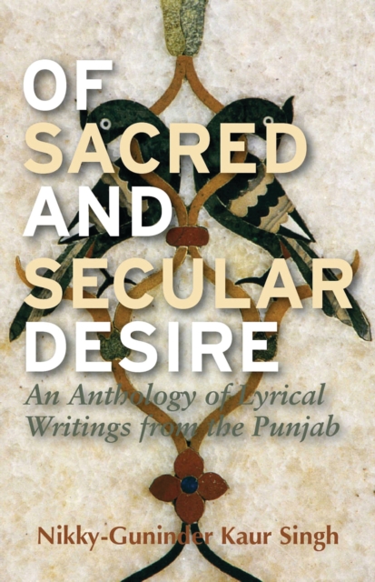 Of Sacred and Secular Desire : An Anthology of Lyrical Writings from the Punjab, EPUB eBook
