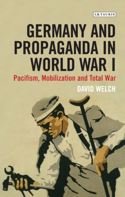 Germany and Propaganda in World War I : Pacifism, Mobilization and Total War, EPUB eBook