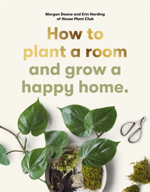 How to plant a room : and grow a happy home, Paperback / softback Book