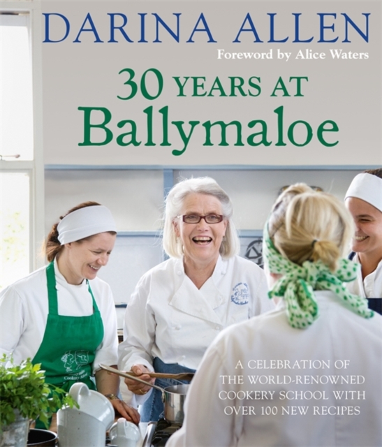 30 Years at Ballymaloe: A celebration of the world-renowned cookery school with over 100 new recipes : 30 Years at Ballymaloe: A celebration of the world-renowned cookery school with over 100 new reci, Hardback Book