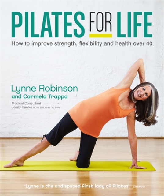 Pilates for Life: How to improve strength, flexibility and health over 40, Paperback / softback Book
