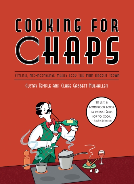 Cooking for Chaps: Stylish, no-nonsense meals for the man about town, Hardback Book