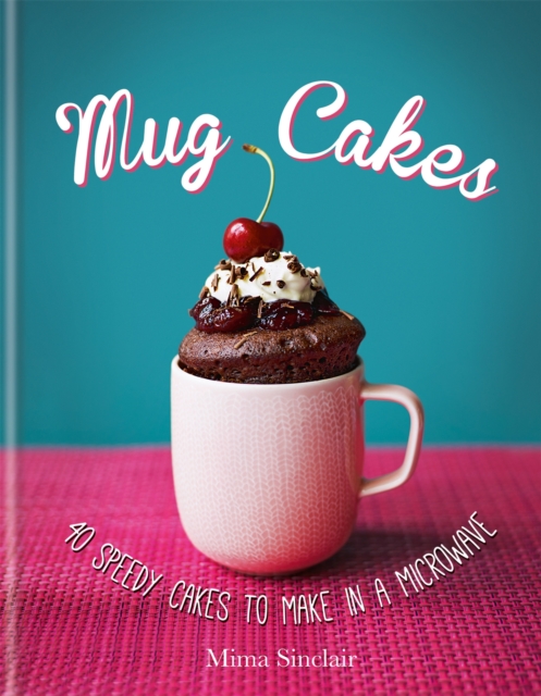 Mug Cakes: 40 speedy cakes to make in a microwave, Hardback Book