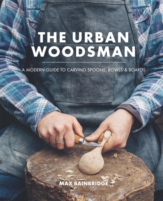 The Urban Woodsman, Hardback Book