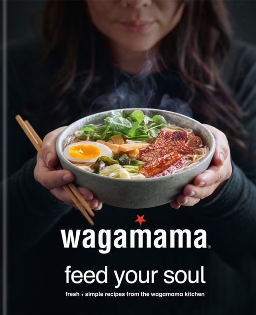 wagamama Feed Your Soul : Fresh + simple recipes from the wagamama kitchen, EPUB eBook