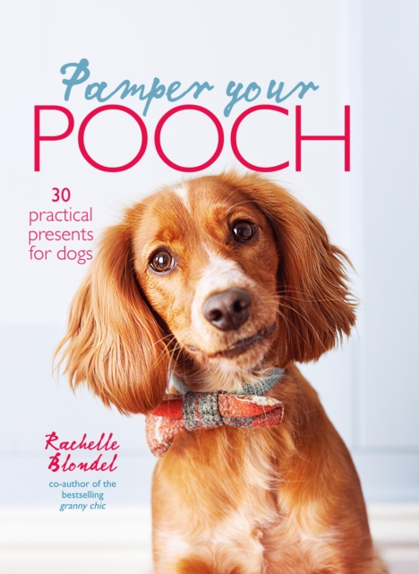 Pamper Your Pooch: 30 practical presents for dogs, EPUB eBook