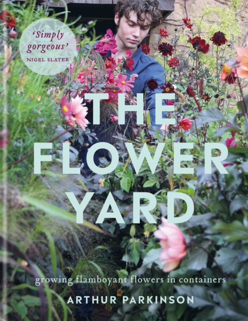 The Flower Yard : Growing Flamboyant Flowers in Containers    THE SUNDAY TIMES BESTSELLER, EPUB eBook