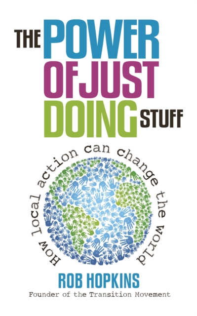 The Power of Just Doing Stuff : How Local Action Can Change the World, Paperback / softback Book