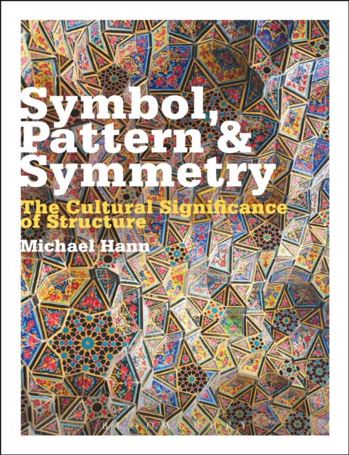 Symbol, Pattern and Symmetry : The Cultural Significance of Structure, Hardback Book