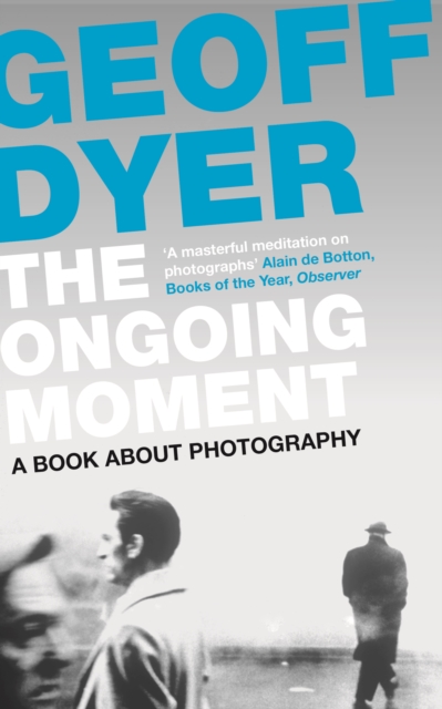 The Ongoing Moment : A Book About Photographs, EPUB eBook